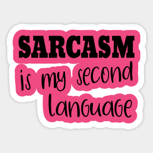 Sarcasm Is My Second Language Sticker